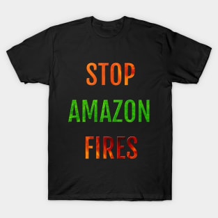 Rainforests Are Burning And We Need to Stop the Fires in Amazonia T-Shirt